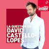 Podcast France Inter La question de David Castello-Lopes